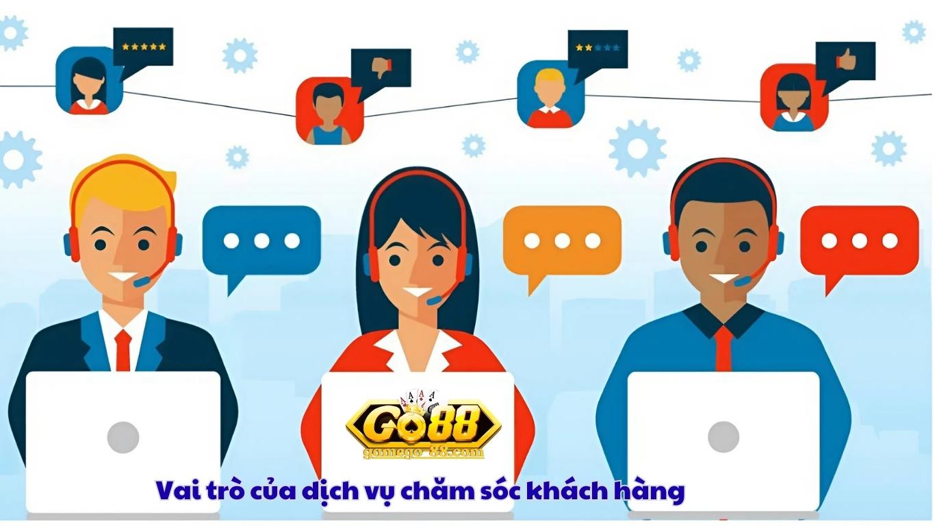 Vai trò của dịch vụ chăm sóc khách hàng Go88
